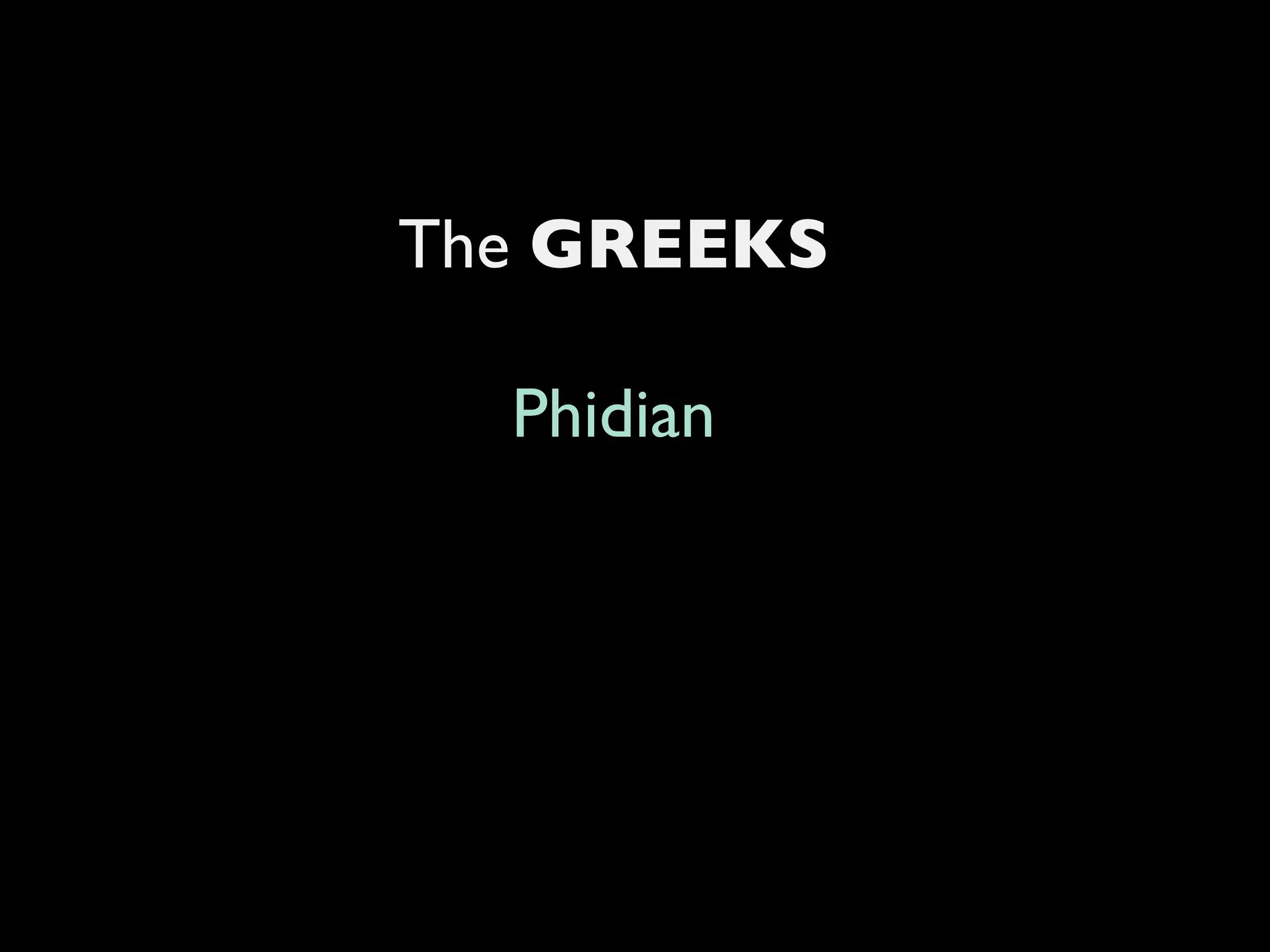 The  GREEKS Phidian 