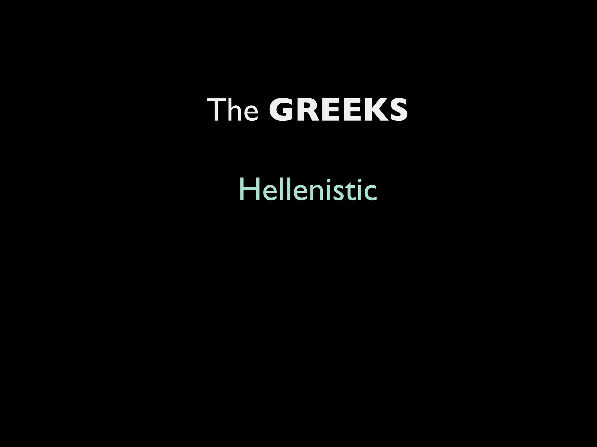 The  GREEKS Hellenistic 