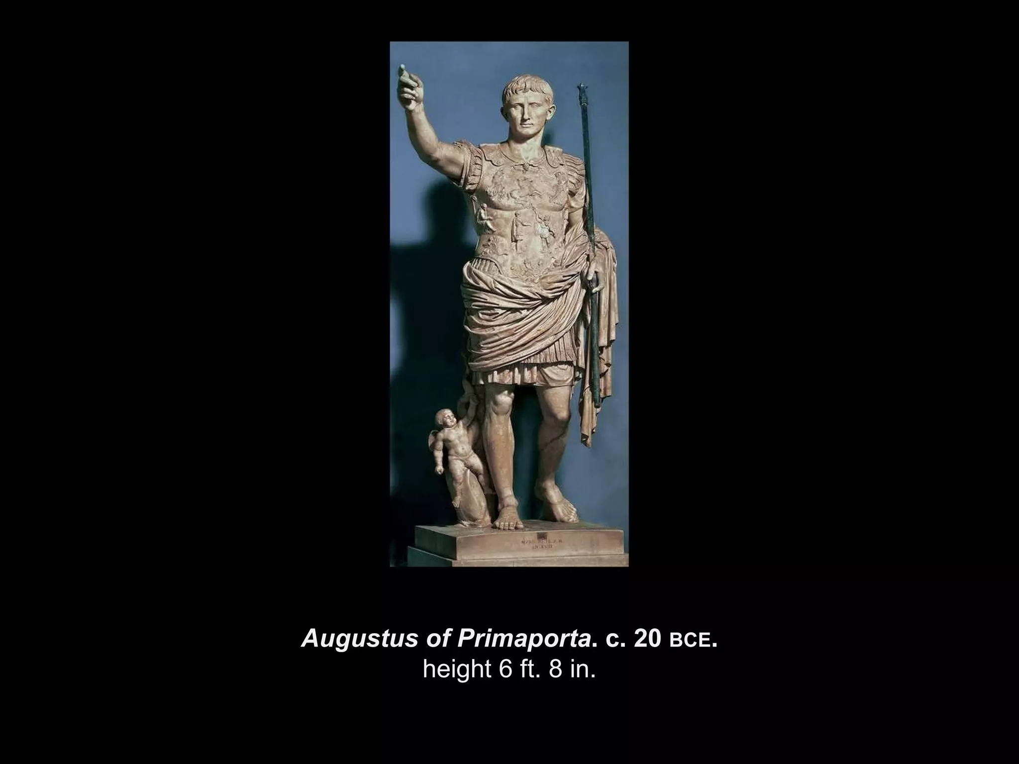Augustus of Primaporta . c. 20  BCE . height 6 ft. 8 in. 