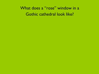 What does a “rose” window in a  Gothic cathedral look like?  