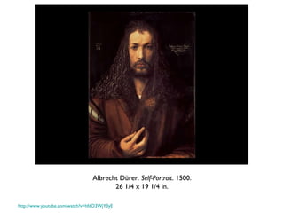 Albrecht Dürer.  Self-Portrait . 1500. 26 1/4 x 19 1/4 in. http://www.youtube.com/watch?v=hfdO3WjY3yE 
