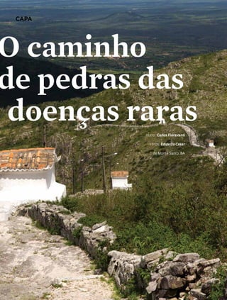 capa
O caminho
de pedras das
	doenças raras
Texto  Carlos Fioravanti
Fotos  Eduardo Cesar
de Monte Santo, BA
 