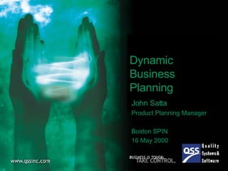 Dynamic Business Planning John Satta Product Planning Manager Boston SPIN 16 May 2000 