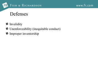 Defenses Invalidity Unenforceability (inequitable conduct) Improper inventorship 
