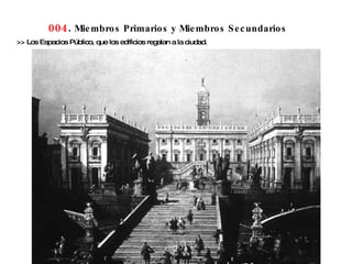 004 .  Miembros Primarios y Miembros Secundarios >> Los Espacios Público, que los edificios regalan a la ciudad. 