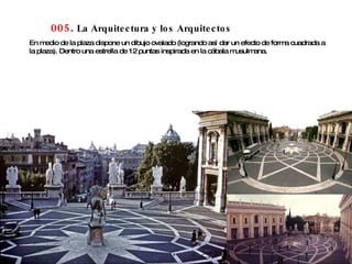 005 .  La Arquitectura y los Arquitectos En medio de la plaza dispone un dibujo ovalado (logrando así dar un efecto de forma cuadrada a la plaza). Dentro una estrella de 12 puntas inspirada en la cábala musulmana.  