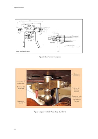Terje Brundtland
10
Figure 3: A perforated brass-piece.
Figure 4: Upper manifold. Photo: Terje Brundtland.
 