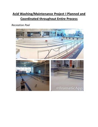 Acid Washing/Maintenance Project I Planned and
Coordinated throughout Entire Process
Recreation Pool
 