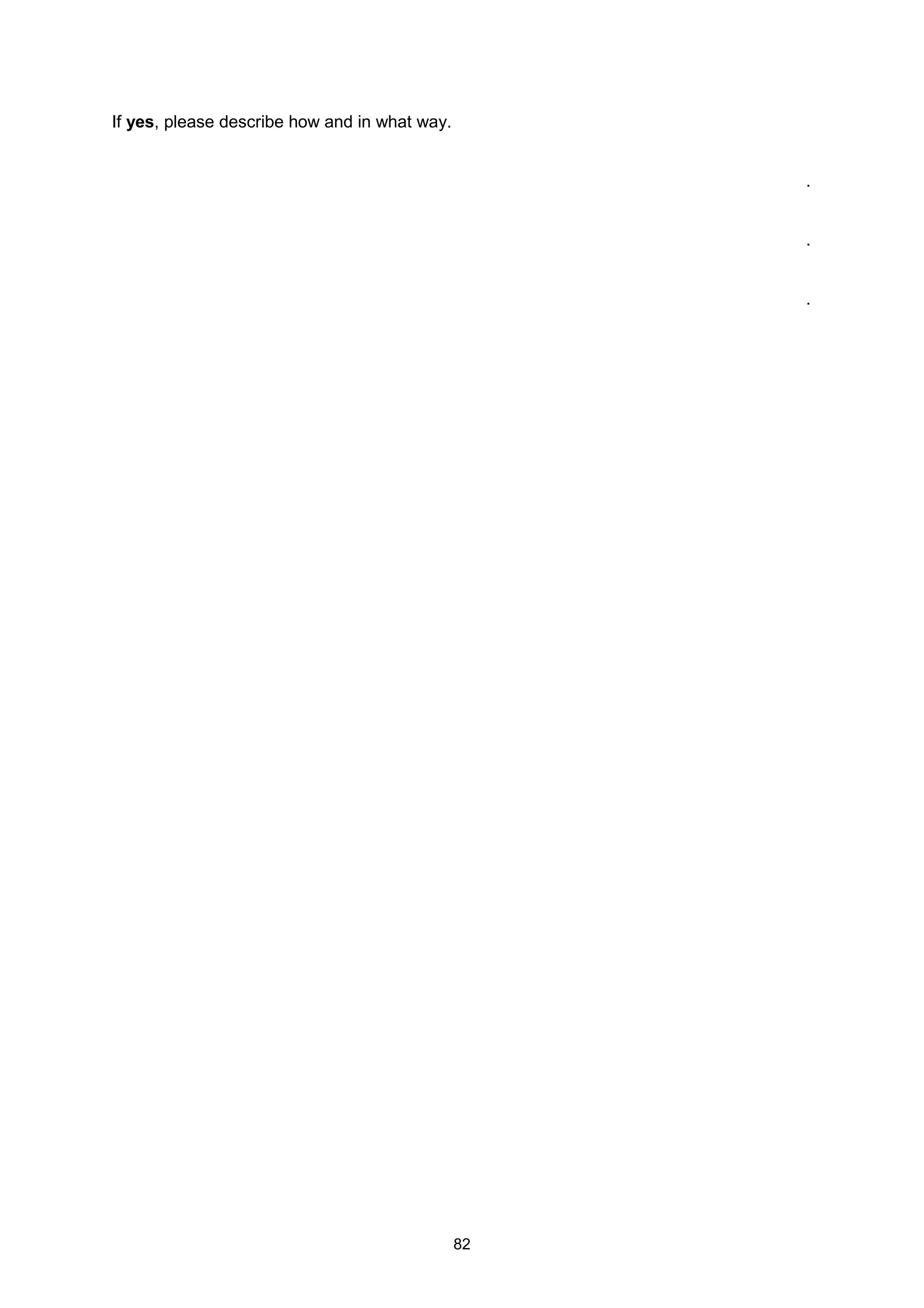 82
If yes, please describe how and in what way.
.
.
.
 