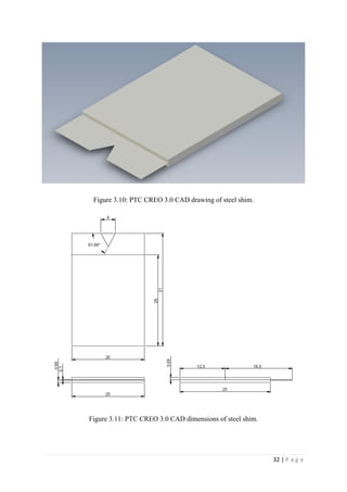32 | P a g e
Figure 3.10: PTC CREO 3.0 CAD drawing of steel shim.
Figure 3.11: PTC CREO 3.0 CAD dimensions of steel shim.
 