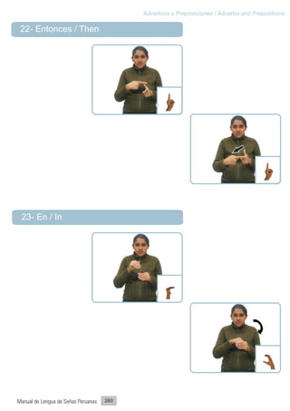 Adverbios y Preposiciones / Adverbs and Prepositions

 22- Entonces / Then




 23- En / In




Manual de Lengua de Señas Peruanas   260
 