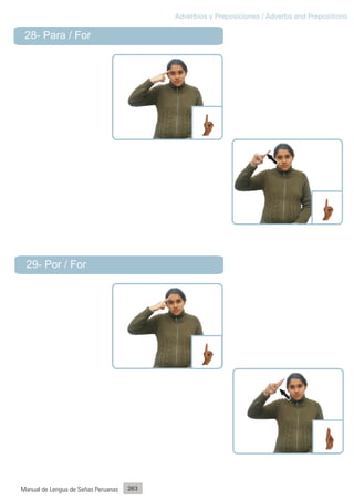 Adverbios y Preposiciones / Adverbs and Prepositions

 28- Para / For




 29- Por / For




Manual de Lengua de Señas Peruanas   263
 