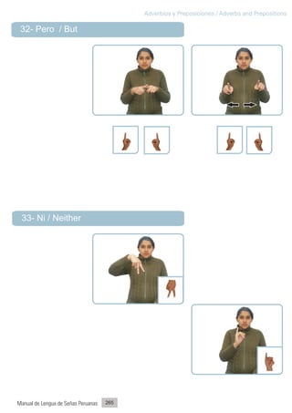 Adverbios y Preposiciones / Adverbs and Prepositions

 32- Pero / But




 33- Ni / Neither




Manual de Lengua de Señas Peruanas   265
 