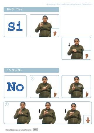 Adverbios y Preposiciones / Adverbs and Prepositions

 16- SI / Yes




 17- No / No

                                     1




2




Manual de Lengua de Señas Peruanas       257
 