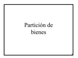 66
Partición de
bienes
 