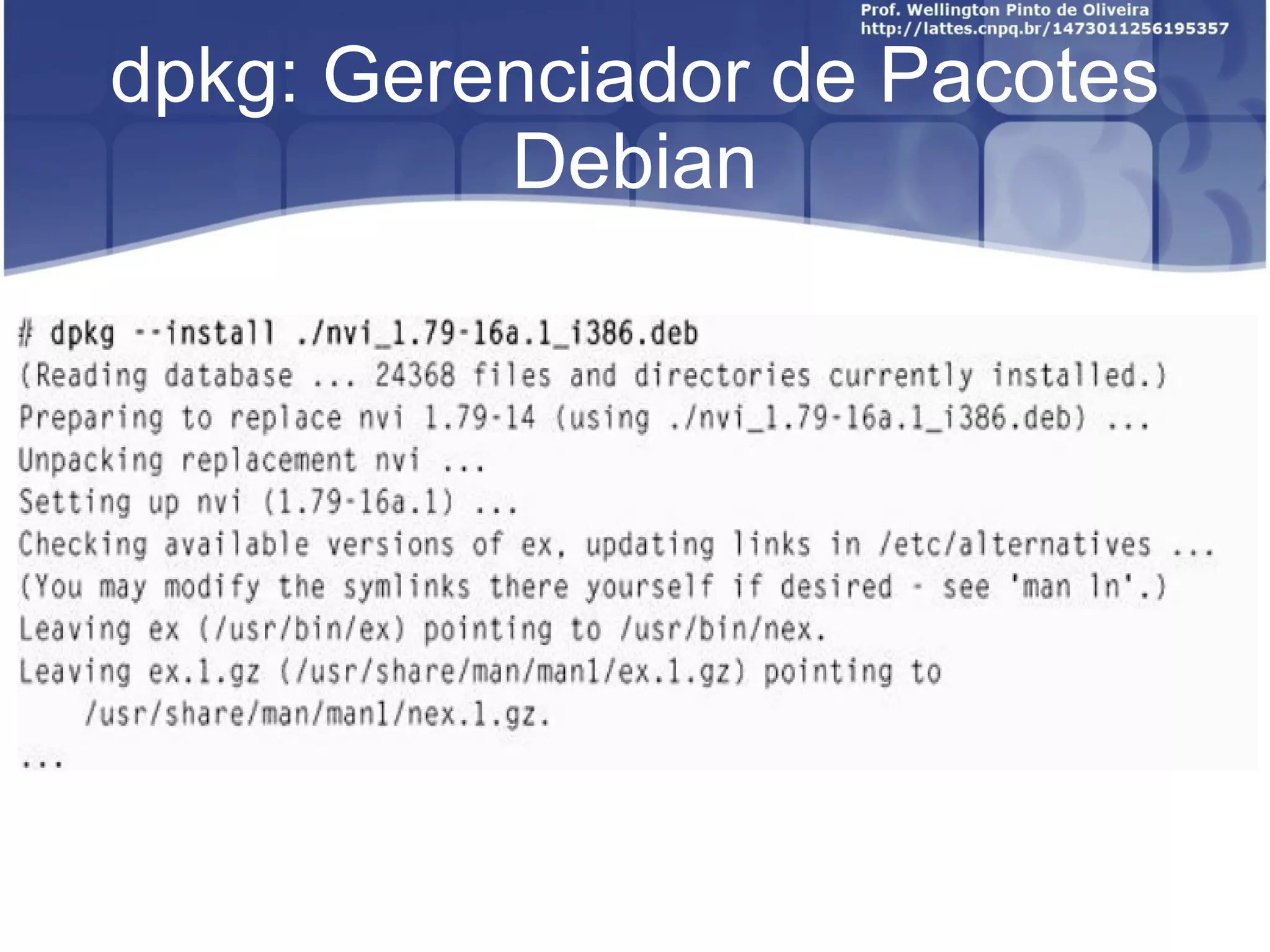 dpkg: Gerenciador de Pacotes
          Debian
 