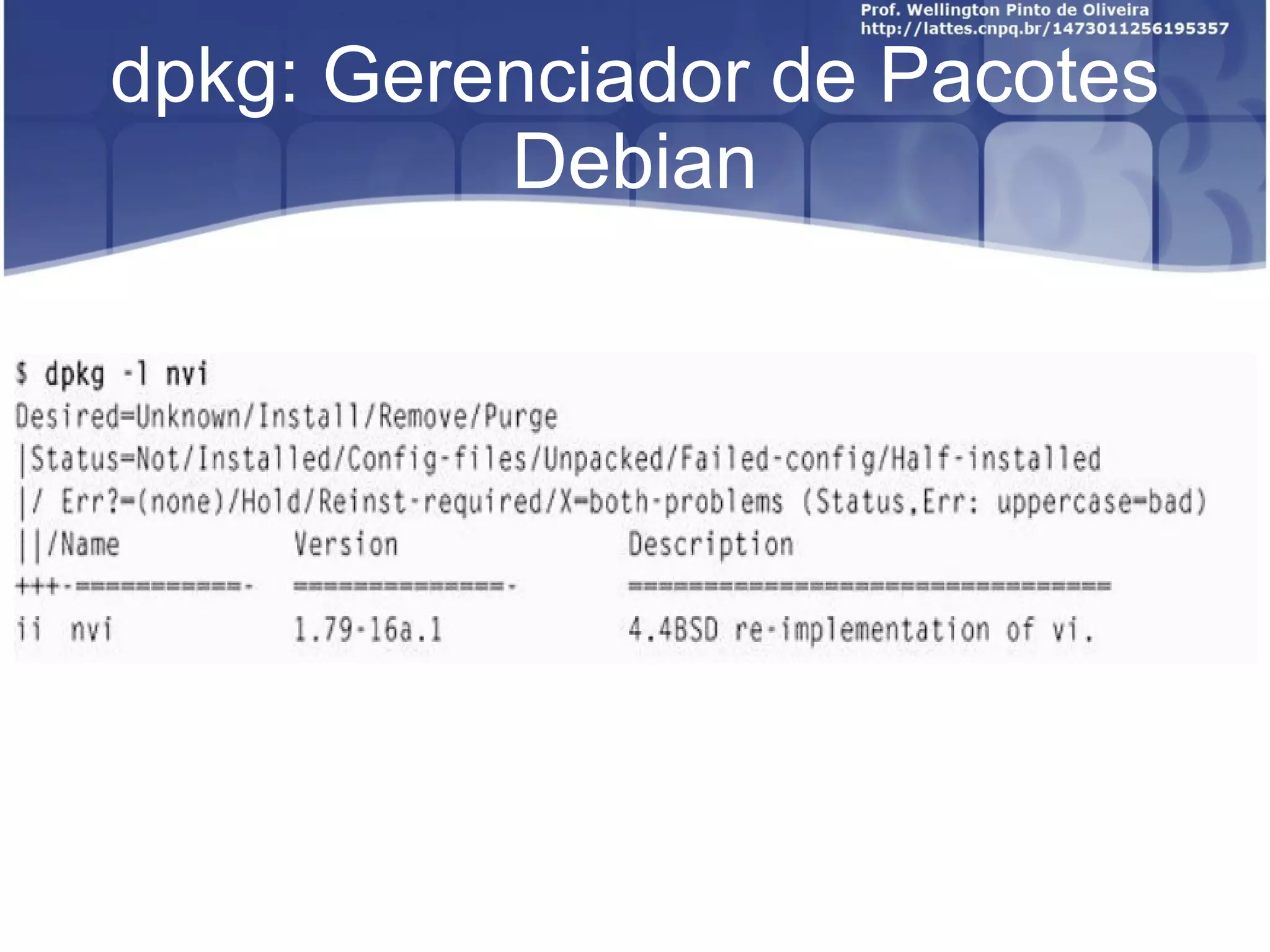 dpkg: Gerenciador de Pacotes
          Debian
 