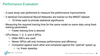 Performance Evaluation
• A case study was performed to measure the performance improvements
• 5 identical Convolutional Ne...