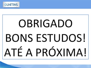 OBRIGADO
BONS ESTUDOS!
ATÉ A PRÓXIMA!
 