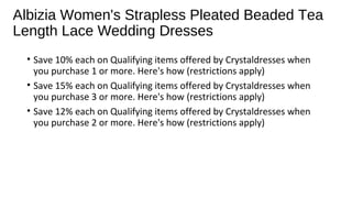 Albizia Women's Strapless Pleated Beaded Tea
Length Lace Wedding Dresses
? Save 10% each on Qualifying items offered by Crystaldresses when
you purchase 1 or more. Here's how (restrictions apply)
? Save 15% each on Qualifying items offered by Crystaldresses when
you purchase 3 or more. Here's how (restrictions apply)
? Save 12% each on Qualifying items offered by Crystaldresses when
you purchase 2 or more. Here's how (restrictions apply)
 