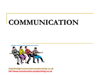 COMMUNICATIONCOMMUNICATION
helpdesk@construction-productivity.co.uk
htt://www.construction-productivity.co.uk
 
