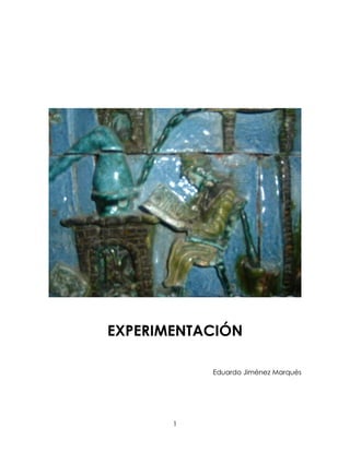 EXPERIMENTACIÓN
Eduardo Jiménez Marqués
1
 