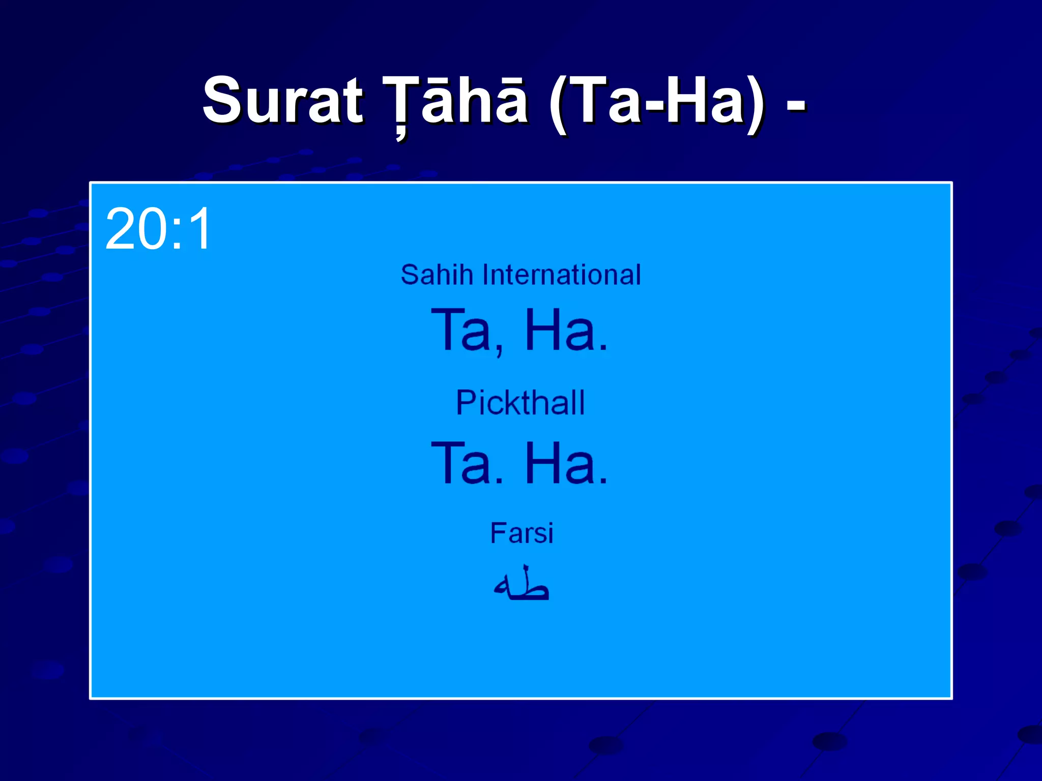 Surat Ţāhā (Ta-Ha) -Surat Ţāhā (Ta-Ha) -
20:1
 