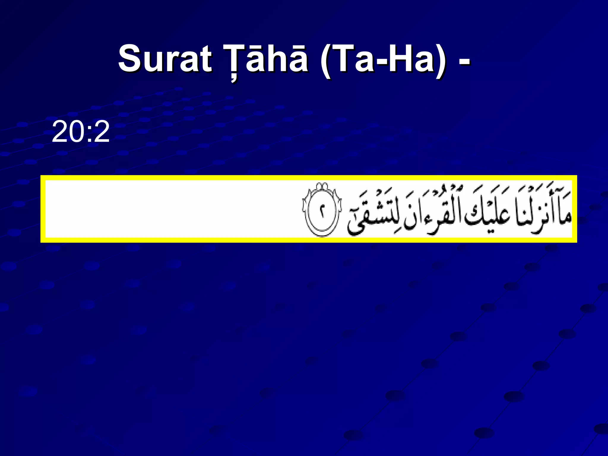 Surat Ţāhā (Ta-Ha) -Surat Ţāhā (Ta-Ha) -
20:2
 