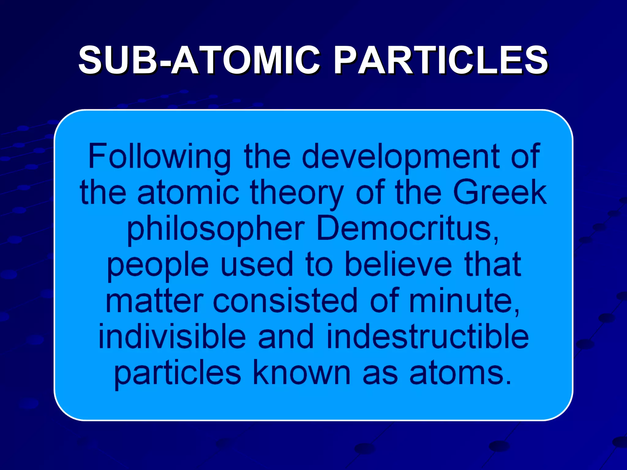 SUB-ATOMIC PARTICLESSUB-ATOMIC PARTICLES
 