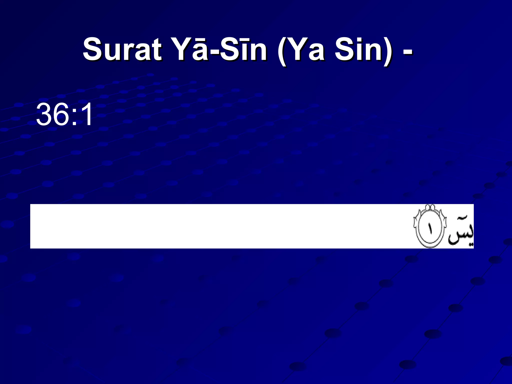 Surat Yā-Sīn (Ya Sin) -Surat Yā-Sīn (Ya Sin) -
36:1
 