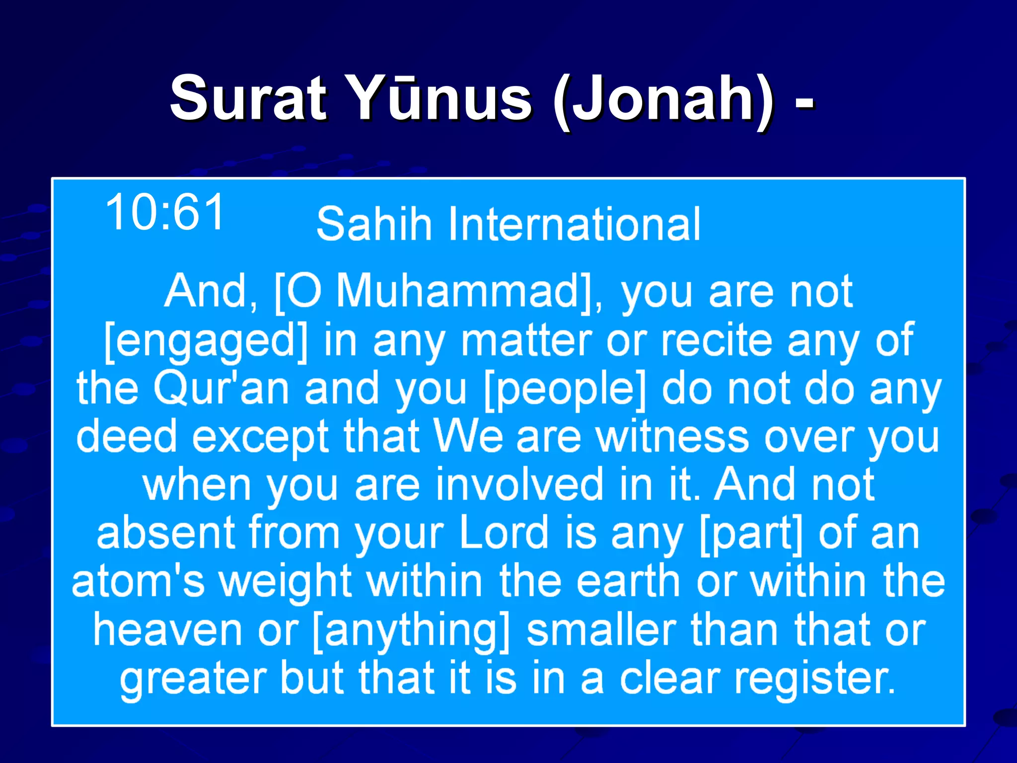 Surat Yūnus (Jonah) -Surat Yūnus (Jonah) -
10:61
 
