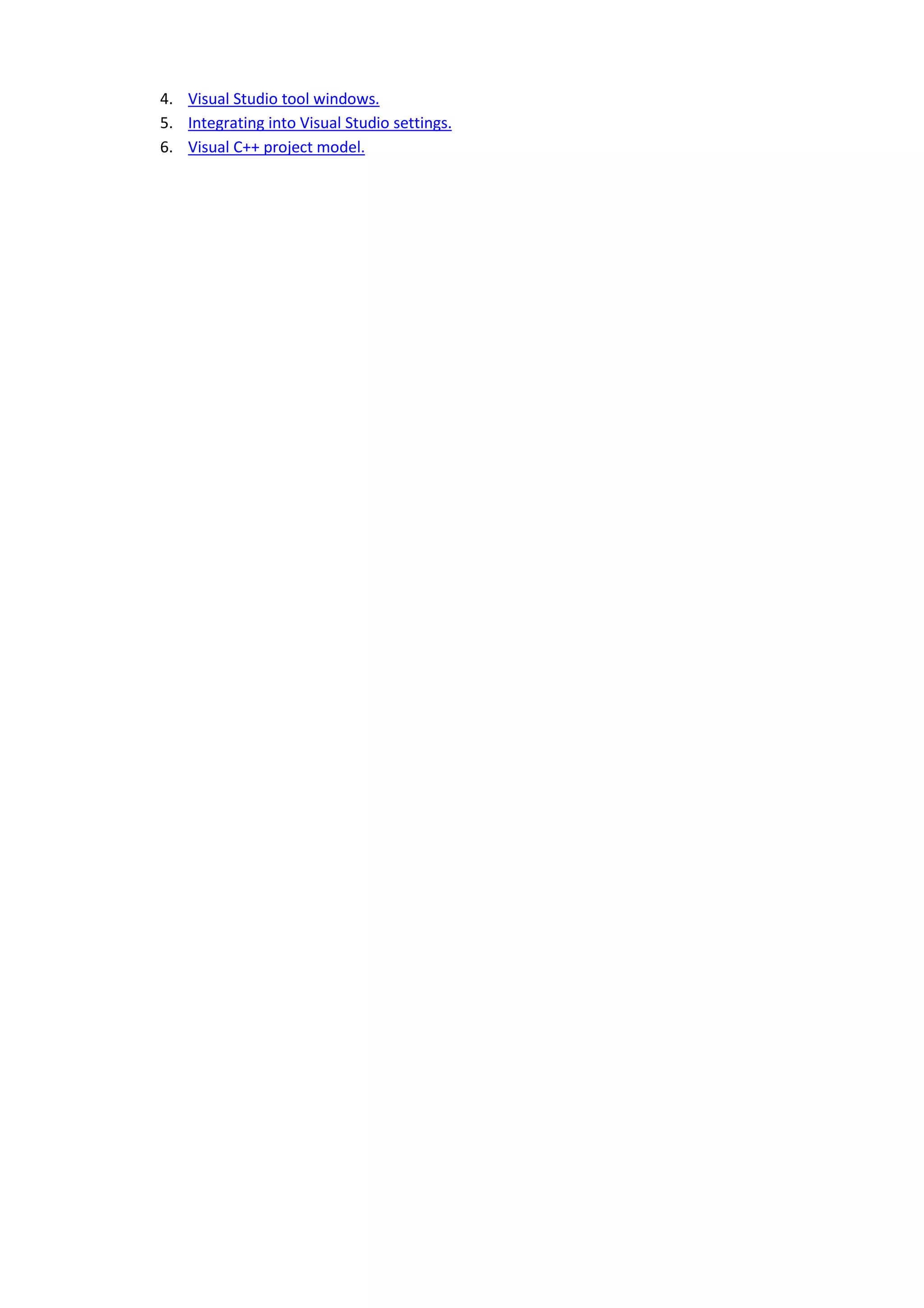 4. Visual Studio tool windows.
5. Integrating into Visual Studio settings.
6. Visual C++ project model.
 