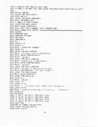 Ttro tF NELxl=o T}{N €]^x1*rt@To 786tr
7810 IF f€Lxl<l @
^Eli(1>366
$€N LoCATETCFLITE+5,CC(Rs.pRtNTSpC(l6);GoTO
1910 Lrtr_arETCPLT|E+5,CO-!6
EO1OLOCA]EICq.IIE€,L}{RGT|F+4
e0a0PRrNIETRrfE6(a5,32)
3l1C lF r€.(1<)0 r}€N Kl+Er/,(l
e160LOCATETRrE+5iCCUI+4
AA1OFRIM TSI|]GF@}1A'Cs;KT
g2aoraro rrr10 crto c+rtrE: tNpr.rlpaG{ I tcnS
a3l0 REll** +rA€ RarE lMLtrs? x***xN*xx*+x*r
e46OFCRBtlae'*r r{r"
A'AO FP]MT' ENIF Afi +]A85 '
€A6I] LCI]AIETOFLINEILIIAFGJIF
aeLoFFINT"(0)iscdlnr r.G ='rr!a(co_F6)r
69A0 PRINI L6IIG FCRTOIR$;DRAT!i
9C10PRINT, perceirr'
9OAOLO:AIE TCP
9110PRrNr"(S):re .:$ :'!TAB(COr-6)|
'1AO
PRINTT6IIG FORIIATTE;sRATE;
9210PRrNr' eercen!'
e260 LrtrAlE lcFL rf€r4, Lrl.FEtrF
9310 PRINT"(N)!nber ct E.rpolnd ie pe, !;r,l
93€A PRINI TAa(L]laRGlrF)' eer y.:r (1-:65) ='
9!r0 LocarE rRl|€+5,c0fR+6
9d60 FR!Nr !6tfE FCR|iATC$!Kr
991CLCCAGteLrf€rlo,36
961! PFrNr ' sE!EC-I,"
t?68 FRINT ' 1D)LrEouni rala, (s):1€ rare (N)!ib.r Er ,
ao PFrNr4 cohpn!^d (c)onr,.i ... (o,s,N,c) ?"
cR w-,c, rEN coTo 1191C
I}{N c.TC TONO
r}€N GOTOr1l&!
1!?60 REl,1e CI]AEE olEECtM RAIE
103TOLCCATETI]FLII€,C4R 1E
 