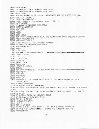 1 ro !F Ed-aG"Y" @ Es4s'y" }s{ 2O5r0
m EoJAL-"n" rl€{ 1t9AO
19960 RE|1* CALCLIATIq{OFT}ECIA IISIALL|ENIS FER INPUI SFEFICICAiIO1*N
?001n FCRZ=1 I0 Ntll
n 068 FtlM rpa(uAFGrN+r)i
znrro FRINT"A'dnt
20210 lF '6fio-rT<0
l}€N 48,@T0 2c060
202,0 A(ZZZ€)=$qi{r$9
2ns1! REM{**** C{CLlAr]o! OF€O_]A $ETALT€NI5 FERnFLrT SFECIFTCATICAU**
2C56!FRINTTPE(L'AAG(N+5] J
20610 csRlf€r[L{9FL l
21460 lrFtn,,a.ount or i.s-!l.eors, 4raroJ{I
20?10 lF AaU-tJT<oTF€! eEEP,Gr)To20660
2It10 ie1 k CI€AFSscRElNt!€N FJ1 rsrr**x***rs
?1?3!'-.aaAlE5,r nAF6iN
2r:60 REH**s IRA|FEF DATAT0 A() d,aRAY*+**+x****n*
;i61c A(g)=NlNIv ' MINTV-PEFlcEIc!TY,Tt€Nn. af nCNIns*FA,PATIfCEA:H
21€6! FCFI"AToJ?39."55.R{"
21710 IF A(6){ I}€N al6)=}.0rnf9
?:?60 IF lfETALLrCMs6={l" cP !rEr!rI}€fItSE="-" rr€N A(D)+ '^lJ€R 0F ELEIEI{IS
21810IF INETAL.iEMS&"Y' II€X A(E)=N.T+S 'ILIAEF CF
21S60 tF IfsrALt€NTS&='N" .l€N @io 2?110
rl€N GoTo221rJ
21960FCFI =1T0ftf
2?Er0 A(Ifs )=$1O-l.lT*F9
22110 FRr ** L4Dr^E
z2rlx 1r F9=-r lr{N ir.}qJT-{Jtlutr+l ' a1jls r'E N-iEEP cF OJTLAYS
zz2ro 1F Fe=1 Tlar iuREc+utr:c+l cor{rs r€ N}€EF cF RECEIPTS
 