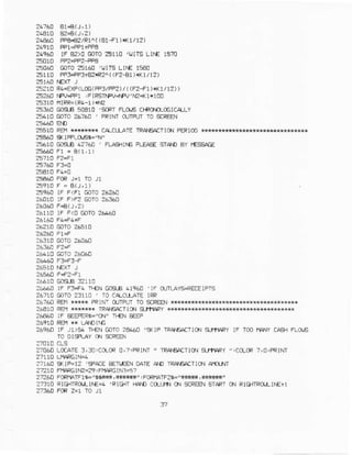 24e60 FP6s2lR!^((€1 f 1)r(1/12)
2496[ lF B2)0 @T0 6110 /rJ1T5LINE 1S?0
2SO6C @T0 25140 'rJr'-S LrfE 1s€0
-11!
FP3,PP3+e2IR2^((F2-€1)*Krl12)
6A10 R4.Oe(LCG(FpflFP2 )/ | lF2 fl)tKr/ 12,)
6?,0 ..FV+1 iFlF€nRr+PV '^Zi( l+100
25:60 CadB s0a10 ,scRT FLO6 C}{qqCG!CA_LY
A4B I4IO 760 ' PRJM dJIIIJI IO SCREEN
2951CREM*R***
'ALCILATE
TRAEPET]O{FEFICO
Z'AIE E.t.B 427LO ' FT,ASIIIGFLEISE
'TA.O
AY |ES6AE
?s96ll rF F<FI g)IA 2624,
?401D IF F>Fz GoTo2arAo
26rMF F<0mTO2&160
24+60 IF rl=F4 +€N GI]S.E41960 'IF OJrI-AYS+ECEIFIE
2A?18GrlTo21110 ' T0 CICTLCTEIRF
26?60 REI1*** FFINT O]TPUTTOSCREN*'***H
IT{A.ISAITIONgItlAPY *XTI{f,*
26860 IF &EIE.'Cnf' i€N BEEP
269LE lF Jr)a! ',ft€N GOrO2&60 IF TCOfla rY aAAr FLa'rE
TOOIS AY
'I'{
s'F€EN
??040LoCATE:, 3U,C+cRC,7:FRIM, TFpIEAETIO.I+rffieY,, ctuoR7,0,FRIM
?7rLn aXlP=r2 '5PArE EETI,EENDATEcO IFA€I.TIq{ $nxT
z7?r0 F|{.F6r^4i29 |mFG lN3J?
2?260FoRP!A1F1s'66k,*s
??314FIGTTFTUI|€1 'Rlol.r rAD CO_rJ'lO SaFEENsrAFr d{ RTETTFOTLTNE+1
 