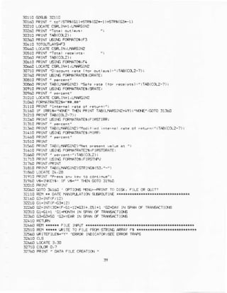 :0160 FRINl " i."rSTR!(cl)€rFg(@ts1)+STFj(63F1)
al2m L@arEcRlN+l.LmRGlrz
3Y160FRIM "lorar olrravs.
30310 RrNT T€(CO-z) |
30 O PRINTI€IIE FCRIATO6iF3
304411LllcArE c*l|1,trSR6Ir.2
3o5r0 PPIM "Idi.r re.ipts,
:0s6! PRrNT TAE(CCt?)!
3061CFRINTL6II.E FCRI1AIO6iF4
30e6u LC(ATE CSL rrlfl ,LllAacrr€
:0710 PRt|n "Oisccqnr rae (ro. autrays),'iTpB(CC2-7)i
3tr760 f'RINT I.6IiG FORTTA1RA1ETIoRAiE;
3oe1o PRINT" Fe.E.nr"
SCAaOFRIM TAe(LfAaGIft) "Sal. r:re (1.r frc. Ft)!'rM(CCt?-?)i
3!91O FFINT LEI|G FORMTRATETiSFATEi
310ro L6ATE CSL lN+1,UrC?Glrz
31U.[ FCRf'TAIFA]E2t"||'.{*"
31110FRINt "intefn.
3T160 IF IRFTE='ISE' T}€N FRINTTAA(LH'R6IN2+49
:1210 PRINTTAB{C{2-t) |
31260 Fel|ll tElr.E F:FrAFArEsrF lPSrIRP;
rrrao FRIM rAa(Ln^F6lNE)' rat. ot fc!urn!";IAa(C0r-7)i
31410 PRINT(EI|G Ffi|'1AIPAlEt!11IRF]
11560FFIM,4E(_}9PG1Z)'
]16t0 PFINT IEII6 F' TATRATE?ItFIFSI'RATE;
:1E6n PFINI " PefE.nr," jTAa(CO_2)!
:11?1CFRIMf tslla FCp|14106i FIRSTNFI
31310 PRTNTrAA(L|$FGl|z)S
rlrlc PRINT'Pre5!
f,zr6r GoTof,4r60 ro Drq, FjLErR olrr7
f,2110iB.t xx rlalE $.rrPu3llq{ sERoJIl^E
f,2210 G1.lNI(F-Gl*12)
3z?aQG2=lMr(3!*(F-61-1?*G3)+.05)+r '62=0AY lN +a! CF IFAEACTICTE
r?:1! 6t4t+1 'G1+10.rTHIN 9A! CF rRA€AaTtO€
12f,6o 634315{] 'G3=YEnRIN 9A{ cF RAr.EArrlons
r?46! QEfllx*** FILE lfFt'r s*i+x***rtr*sr*
351C REi **k* IRITE T0 r-lLE FRO1STFINGAaPAYF$
,ERRCRII€ICATCRi*E EFRORTRAPS
r?760 FRIM " DAIA FILE
'FEAIIN
"
 