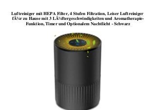 Luftreiniger mit HEPA Filter, 4 Stufen Filtration, Leiser Luftreiniger
fÃ¼r zu Hause mit 3 LÃ¼ftergeschwindigkeiten und Aromatherapie-
Funktion, Timer und Optionalem Nachtlicht - Schwarz
 