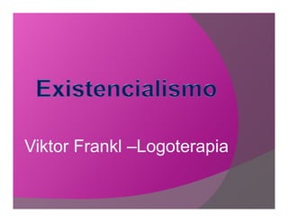 Viktor Frankl ±Logoterapia
 
