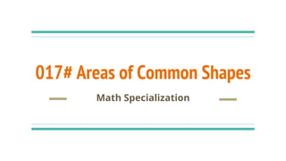 017# Areas of Common Shapes
Math Specialization
 
