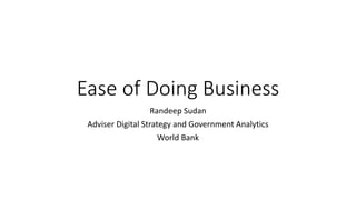 Ease of Doing Business
Randeep Sudan
Adviser Digital Strategy and Government Analytics
World Bank
 
