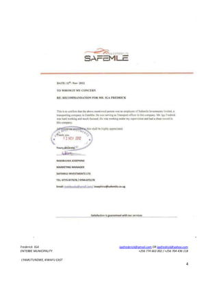 Frederick IGA igafrederick@gmail.com OR igafredrick@yahoo.com
ENTEBBE MUNICIPALITY +256 774 663 002 / +256 704 436 118
LYAMUTUNDWE, KIWAFU EAST
4
.
 