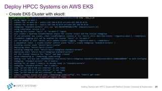 • Create EKS Cluster with eksctl:
Deploy HPCC Systems on AWS EKS
Getting Started with HPCC Systems® Platform Docker Container & Kubernetes 21
 