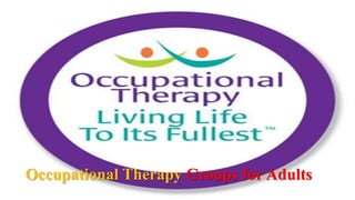 Occupational Therapy Groups for Adults
 