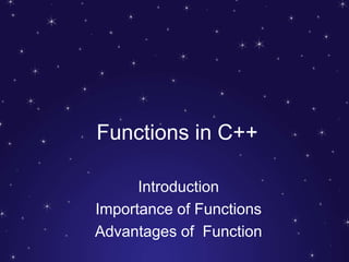Functions in C++
Introduction
Importance of Functions
Advantages of Function
 