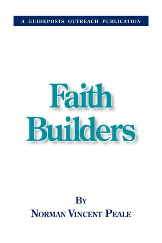 Faith
Builders
Faith
Builders
A GUIDEPOSTS OUTREACH PUBLICATION
By
Norman Vincent Peale
 