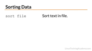 Sorting Data
sort file Sort text in file.
 