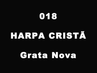 018
HARPA CRISTÃ
Grata Nova
 