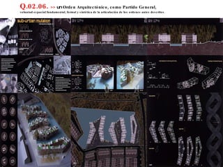 Q.02.06.  >>  un  Orden Arquitectónico, como Partido General,  voluntad espacial fundamental, formal y sintética de la articulación de los ordenes antes descritos. 