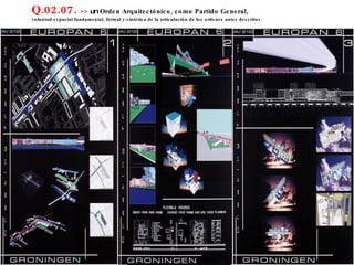 Q.02.07.  >>  un  Orden Arquitectónico, como Partido General,  voluntad espacial fundamental, formal y sintética de la articulación de los ordenes antes descritos. 