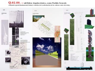 Q.02.08.  >>  un  Orden Arquitectónico, como Partido General,  voluntad espacial fundamental, formal y sintética de la articulación de los ordenes antes descritos. 